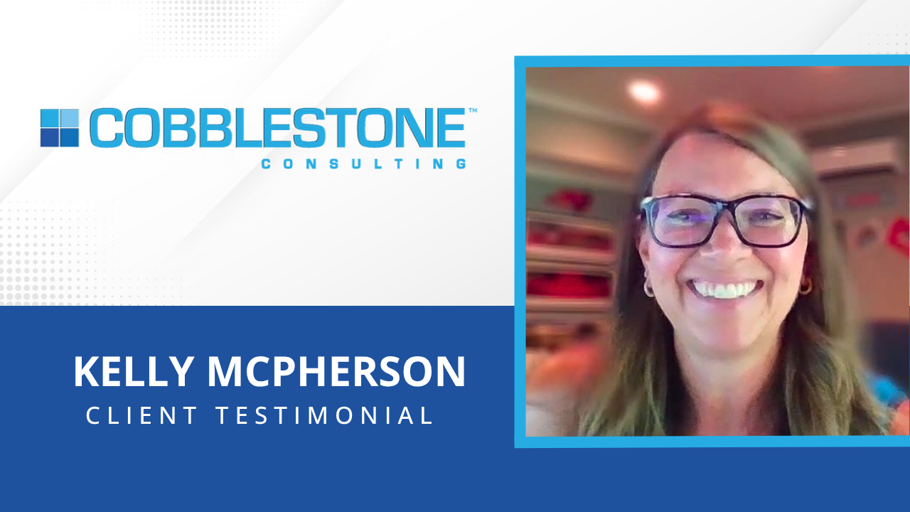 Kelly McPherson shares their experience with Cobblestone Consulting