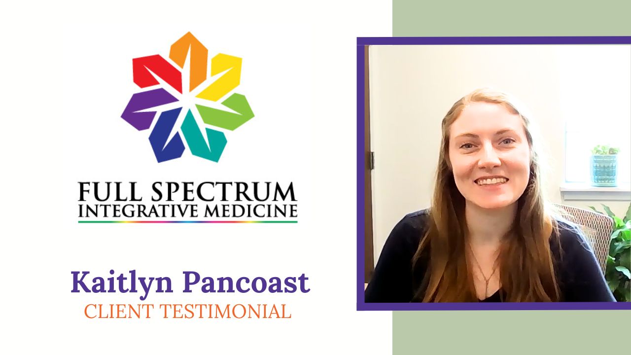 Kaitlyn Pancoast tells their story about Full Spectrum Integrative Medicine