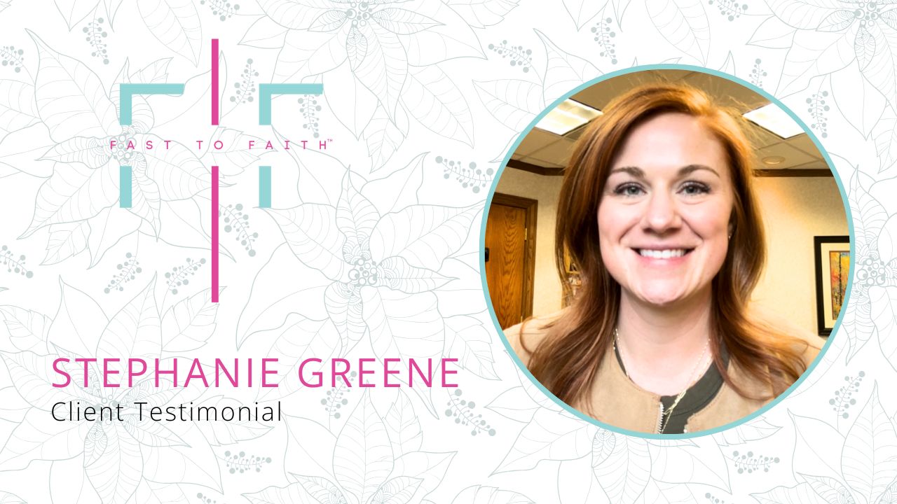 Stephanie Greene shares their experience with Fast To Faith