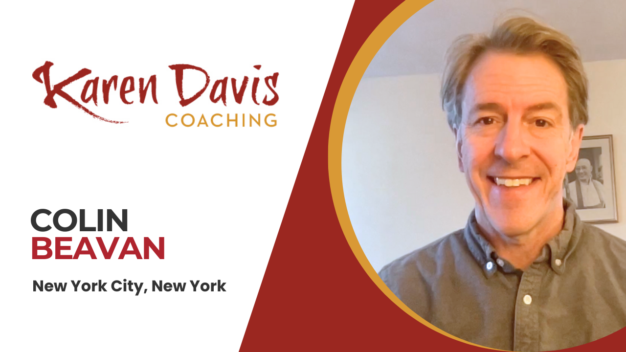 Colin Beavan tells their story about Karen Davis Coaching