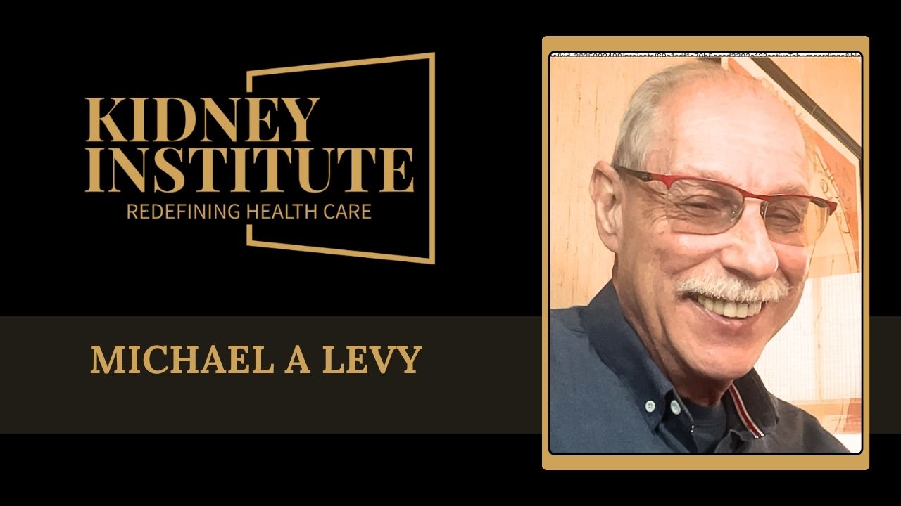 Michael A Levy tells their story about Kidney Institute