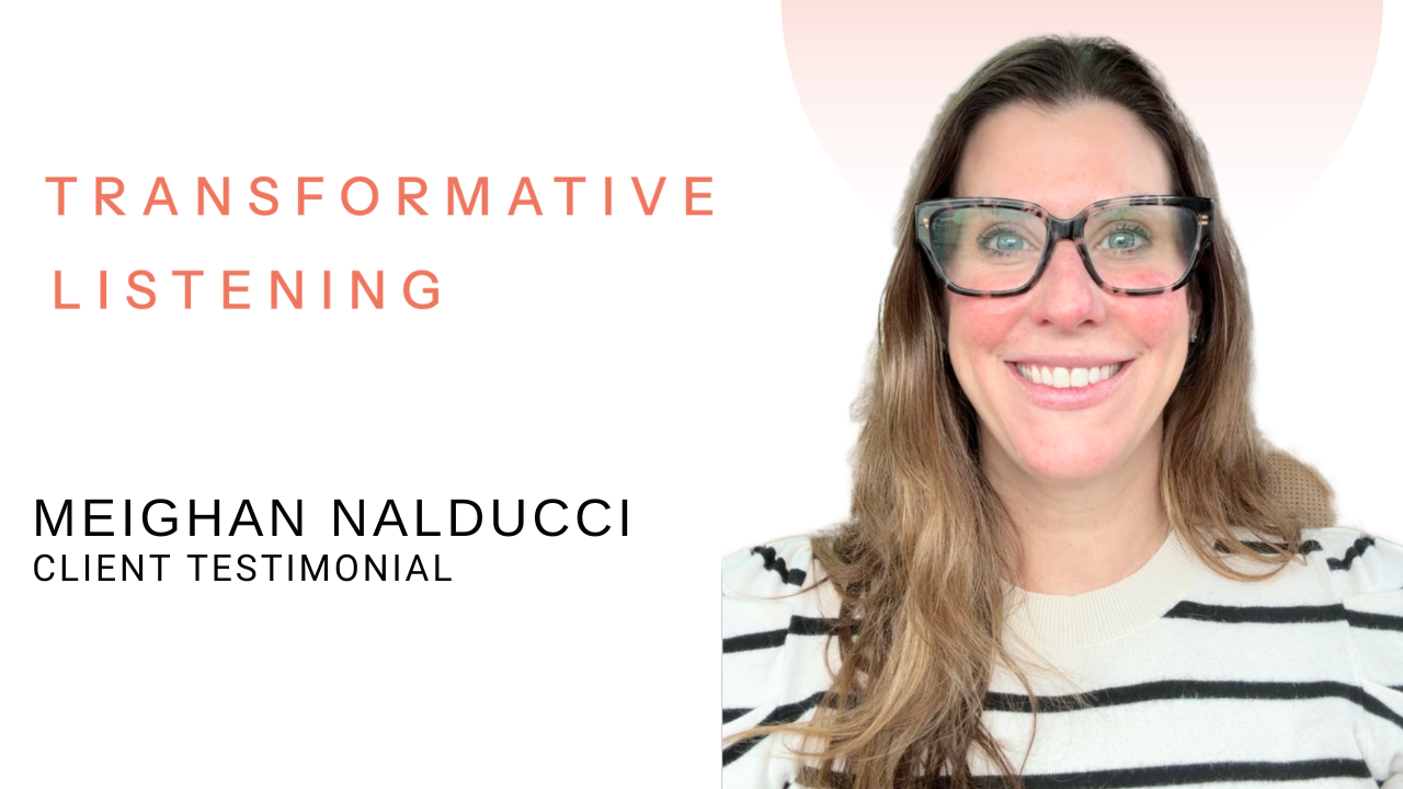 Meighan Nalducci tells their story about Transformative Listening
